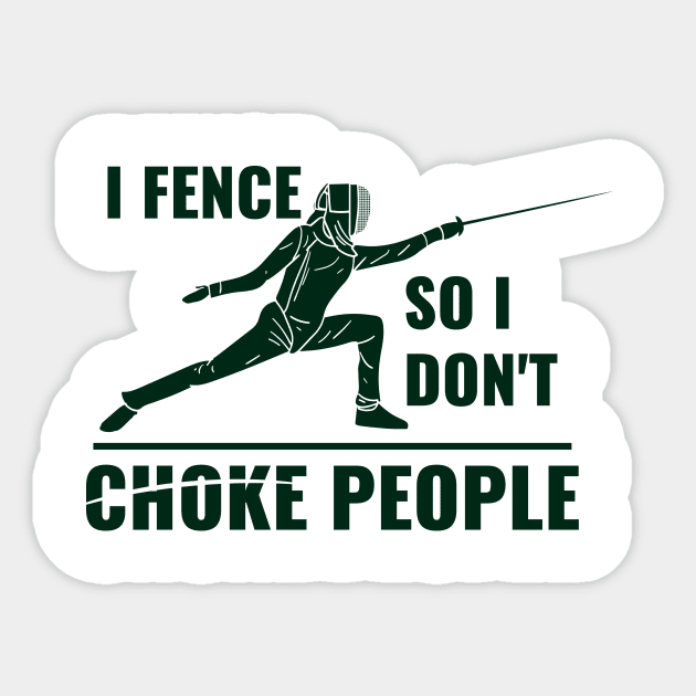 I Fence So I Don't Choke People Fencing T-Shirt For Fencers / Foil, Epee Or Sabre College And Highschool Fencing Fencer Gift Tee / En Garde Sticker by TheCreekman